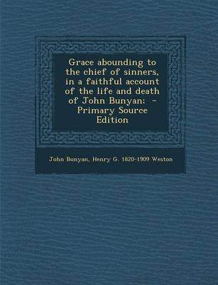 Book cover for Grace Abounding to the Chief of Sinners, in a Faithful Account of the Life and Death of John Bunyan; - Primary Source Edition