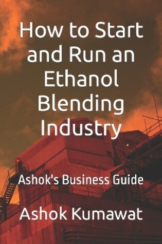 Cover of How to Start and Run an Ethanol Blending Industry