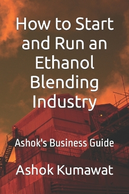 Book cover for How to Start and Run an Ethanol Blending Industry