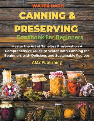 Book cover for Water Bath Canning And Preserving Cookbook For Beginners