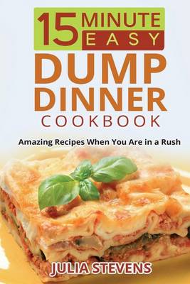 Book cover for 15 Minute Easy Dump Dinner Cookbook