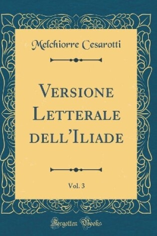 Cover of Versione Letterale dell'Iliade, Vol. 3 (Classic Reprint)