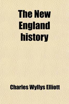 Book cover for The New England History (Volume 1); From the Discovery of the Continent by the Northmen, A.D. 986, to the Period When the Colonies Declared Their Independence, A.D. 1776