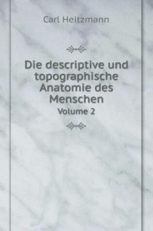 Cover of Die descriptive und topographische Anatomie des Menschen Volume 2