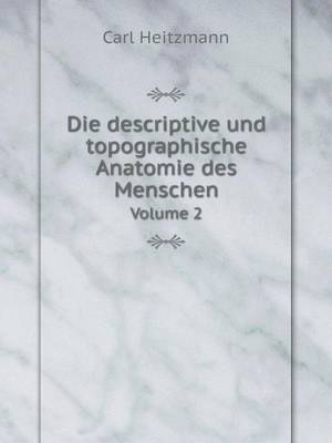 Book cover for Die descriptive und topographische Anatomie des Menschen Volume 2