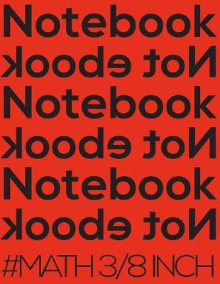 Book cover for Notebook Not eBook #math 3/8 Inch