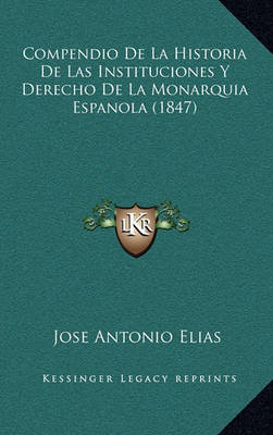 Book cover for Compendio de La Historia de Las Instituciones y Derecho de La Monarquia Espanola (1847)