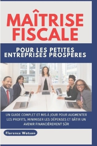 Cover of Maîtrise Fiscale Pour Les Petites Entreprises Prospères