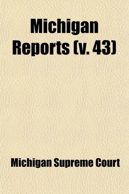 Book cover for Michigan Reports (Volume 43); Cases Decided in the Supreme Court of Michigan