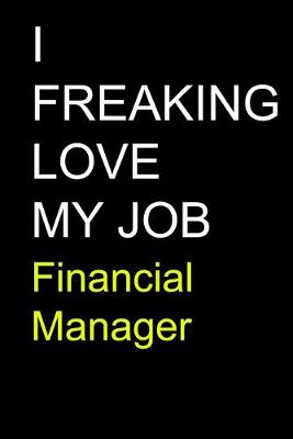 Book cover for I Freaking Love My Job Financial Manager