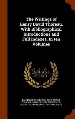 Book cover for The Writings of Henry David Thoreau. with Bibliographical Introductions and Full Indexes. in Ten Volumes