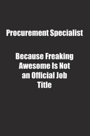 Cover of Procurement Specialist Because Freaking Awesome Is Not an Official Job Title.