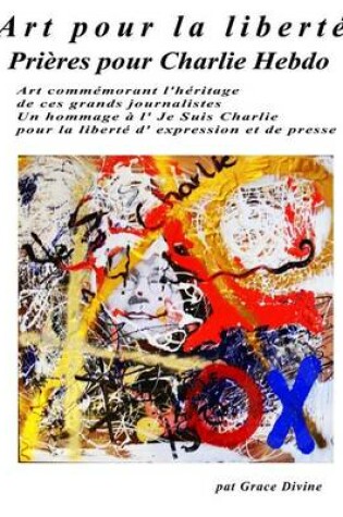 Cover of Art Pour La Liberte Prieres Pour Charlie Hebdo