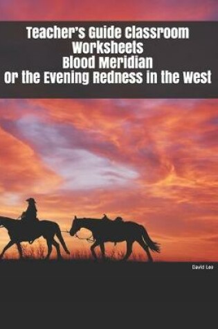 Cover of Teacher's Guide Classroom Worksheets Blood Meridian Or the Evening Redness in the West