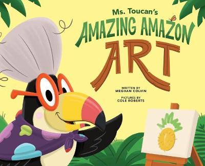 Book cover for Ms. Toucan's Amazing Amazon Art