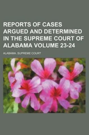 Cover of Reports of Cases Argued and Determined in the Supreme Court of Alabama Volume 23-24