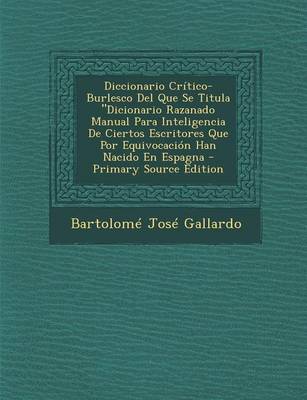 Book cover for Diccionario Critico-Burlesco del Que Se Titula Dicionario Razanado Manual Para Inteligencia de Ciertos Escritores Que Por Equivocacion Han Nacido En