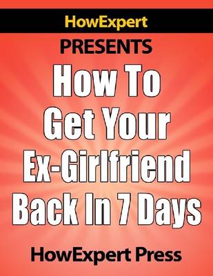 Book cover for How to Get Your Ex-Girlfriend Back in 7 Days!