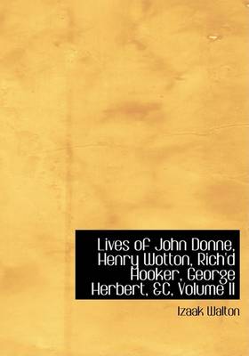 Book cover for Lives of John Donne, Henry Wotton, Rich'd Hooker, George Herbert, AC, Volume II