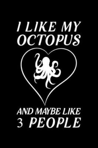 Cover of I Like My Octopus And Maybe Like 3 People
