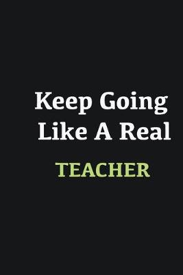 Book cover for Keep Going Like a Real Teacher