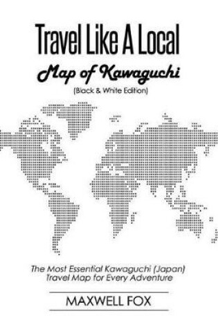 Cover of Travel Like a Local - Map of Kawaguchi (Black and White Edition)