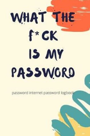 Cover of What The Fck Is My Password