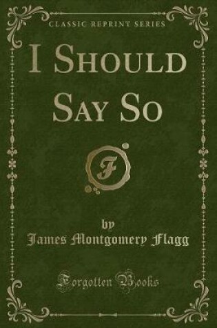 Cover of I Should Say So (Classic Reprint)