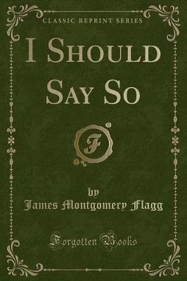 Book cover for I Should Say So (Classic Reprint)