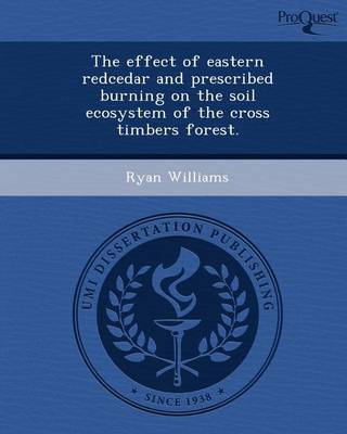 Book cover for The Effect of Eastern Redcedar and Prescribed Burning on the Soil Ecosystem of the Cross Timbers Forest