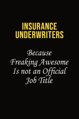 Book cover for Insurance Underwriters Because Freaking Awesome Is Not An Official Job Title