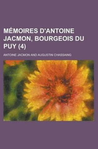 Cover of Memoires D'Antoine Jacmon, Bourgeois Du Puy (4)