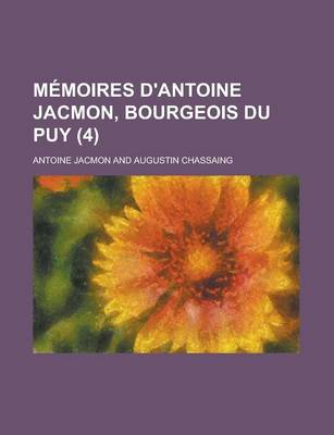 Book cover for Memoires D'Antoine Jacmon, Bourgeois Du Puy (4)