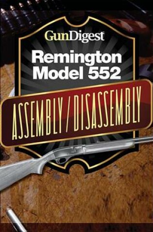 Cover of Gun Digest Remington 552 Assembly/Disassembly Instructions