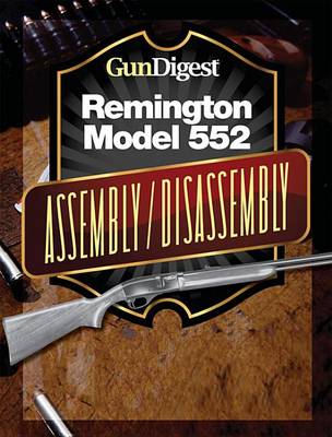 Book cover for Gun Digest Remington 552 Assembly/Disassembly Instructions
