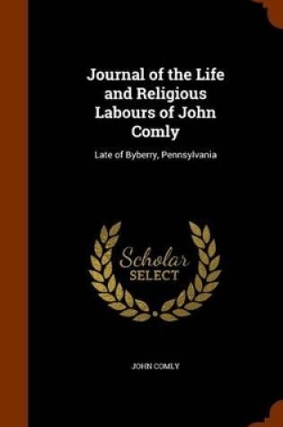 Cover of Journal of the Life and Religious Labours of John Comly