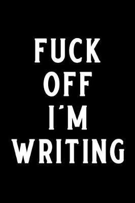 Book cover for Fuck Off I'm Writing