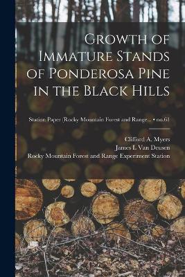 Cover of Growth of Immature Stands of Ponderosa Pine in the Black Hills; no.61