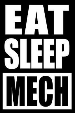 Cover of Eat Sleep Mech Cool Notebook for Mechanical Engineers, College Ruled Journal