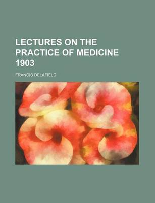 Book cover for Lectures on the Practice of Medicine 1903