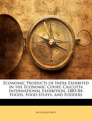 Book cover for Economic Products of India Exhibited in the Economic Court, Calcutta International Exhibition, L883-84