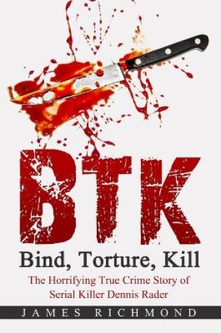 Cover of BTK - Bind, Torture, Kill