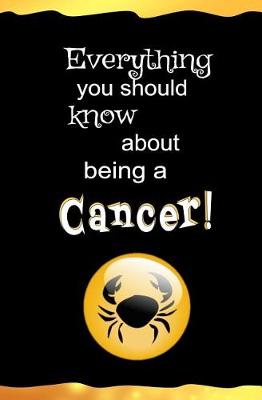 Book cover for Everything You Should Know About Being a Cancer