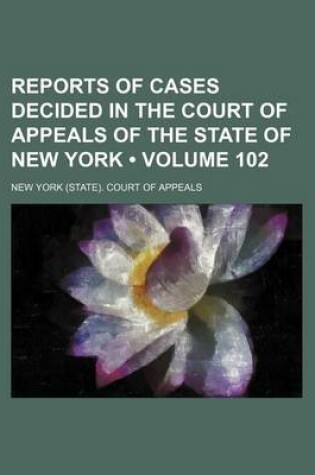 Cover of Reports of Cases Decided in the Court of Appeals of the State of New York (Volume 102)