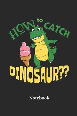 Book cover for How to Catch Dinosaur Notebook