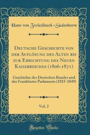 Cover of Deutsche Geschichte Von Der Aufloesung Des Alten Bis Zur Errichtung Des Neuen Kaiserreiches (1806-1871), Vol. 2