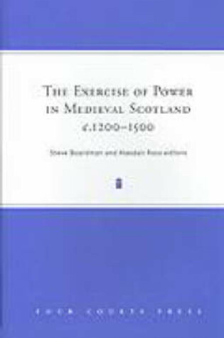 Cover of The Exercise of Power in Medieval Scotland, c.1200-1500