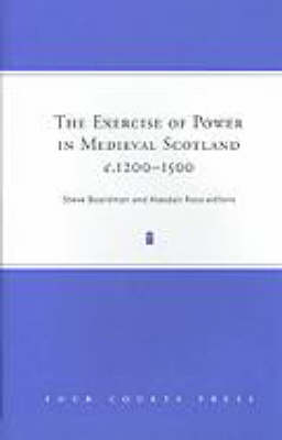 Book cover for The Exercise of Power in Medieval Scotland, c.1200-1500