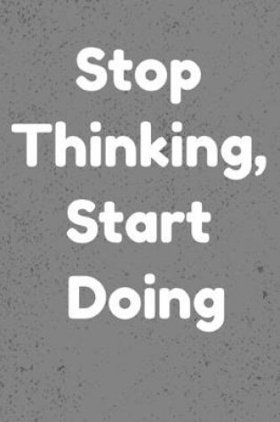 Cover of Stop Thinking, Start Doing