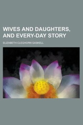 Cover of Wives and Daughters, and Every-Day Story